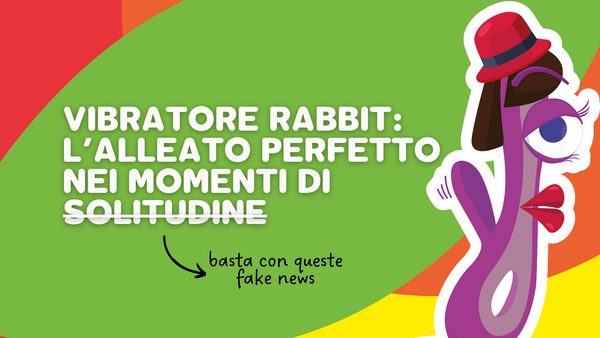 Vibratore Rabbit: l’alleato perfetto nei momenti di solitudine? (o con chi vuoi tu!)