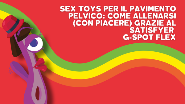 Sex Toys per il Pavimento Pelvico: come allenarsi (con piacere) grazie al Satisfyer G-Spot Flex