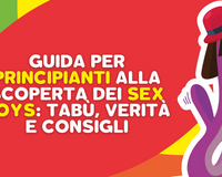 Guida per principianti alla scoperta dei sex toys: tabù, verità e consigli