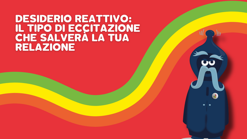 Desiderio reattivo: il tipo di eccitazione che salverà la tua relazione