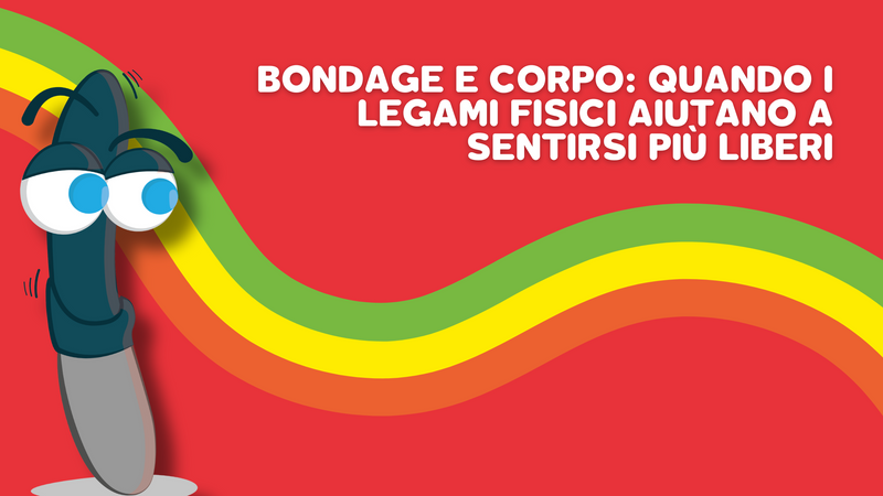 Bondage e corpo: quando i legami fisici aiutano a sentirsi più liberi