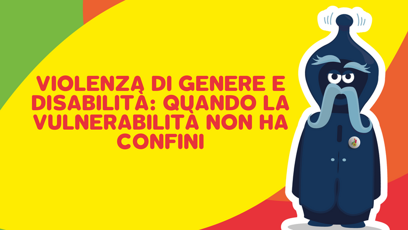 Violenza di genere e disabilità: quando la vulnerabilità non ha confini