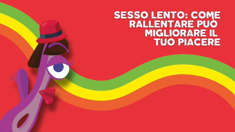 Sesso lento: come rallentare può migliorare il tuo piacere