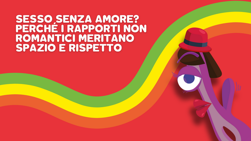 Sesso senza amore? Perché i rapporti non romantici meritano spazio e rispetto