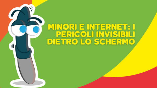 Minori e internet: i pericoli invisibili dietro lo schermo