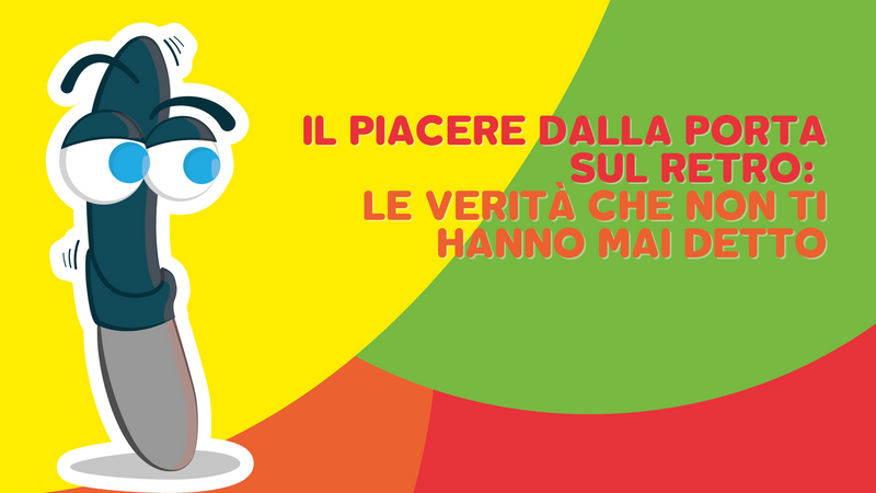 Il piacere dalla porta sul retro: le verità che non ti hanno mai detto